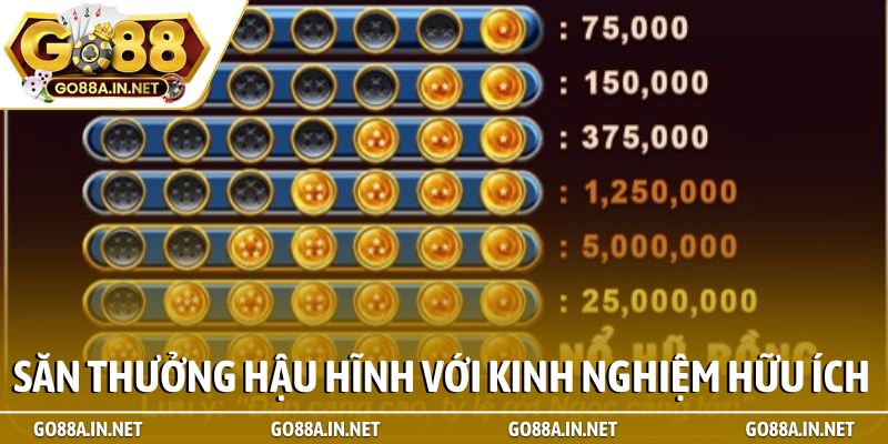 Săn thưởng hậu hĩnh với kinh nghiệm hữu ích