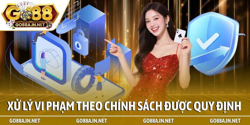 Xử lý vi phạm theo chính sách được quy định